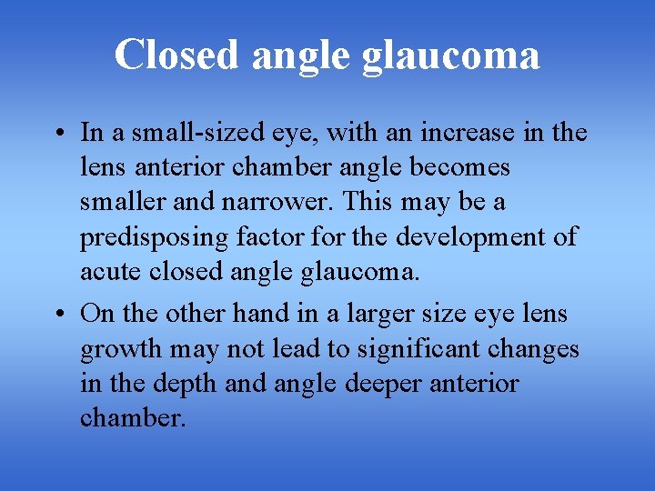 Closed angle glaucoma • In a small-sized eye, with an increase in the lens