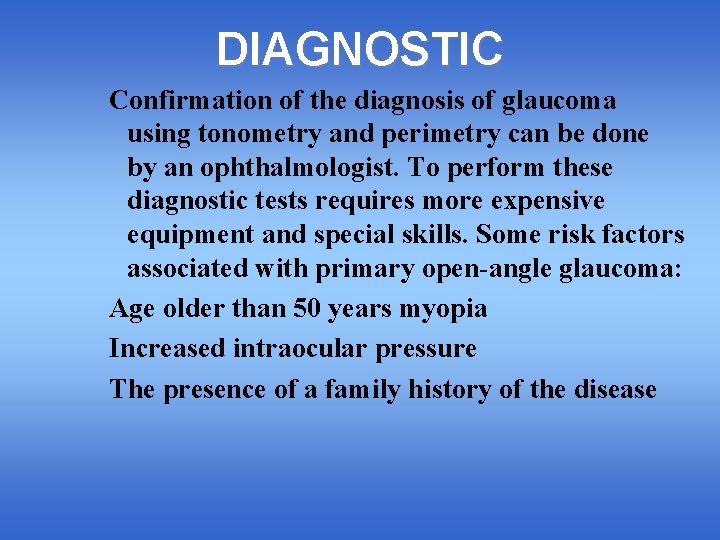 DIAGNOSTIC Confirmation of the diagnosis of glaucoma using tonometry and perimetry can be done