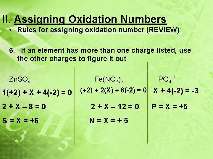 II. Assigning Oxidation Numbers • Rules for assigning oxidation number (REVIEW): 6. If an