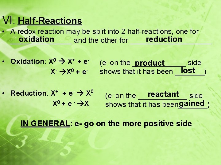 VI. Half-Reactions • A redox reaction may be split into 2 half-reactions, one for