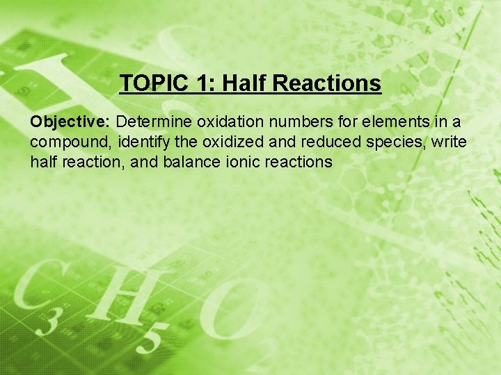 TOPIC 1: Half Reactions Objective: Determine oxidation numbers for elements in a compound, identify