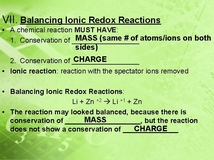 VII. Balancing Ionic Redox Reactions • A chemical reaction MUST HAVE: MASS (same #