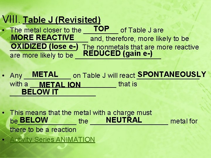 VIII. Table J (Revisited) TOP • The metal closer to the _____ of Table