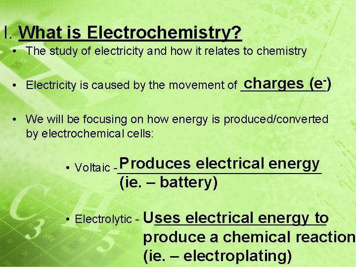 I. What is Electrochemistry? • The study of electricity and how it relates to