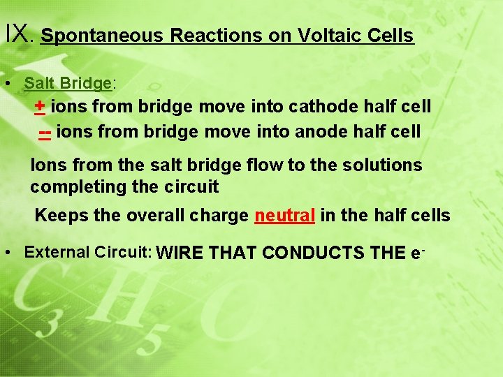 IX. Spontaneous Reactions on Voltaic Cells • Salt Bridge: + ions from bridge move