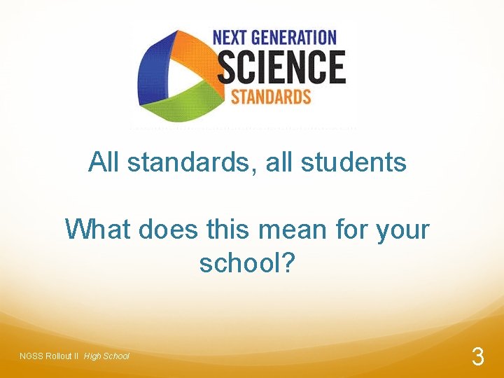 All standards, all students What does this mean for your school? NGSS Rollout II