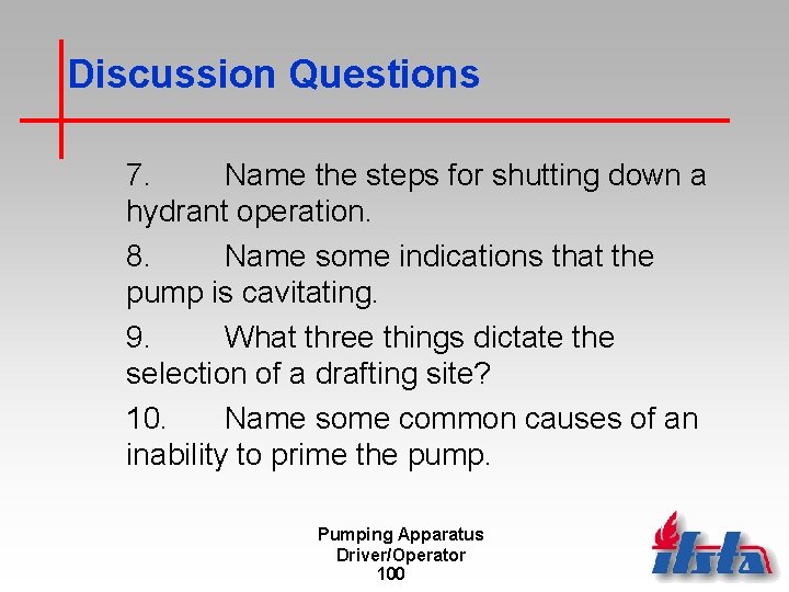 Discussion Questions 7. Name the steps for shutting down a hydrant operation. 8. Name