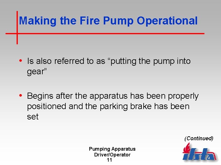 Making the Fire Pump Operational • Is also referred to as “putting the pump