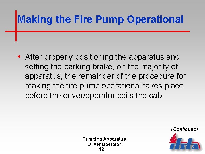 Making the Fire Pump Operational • After properly positioning the apparatus and setting the
