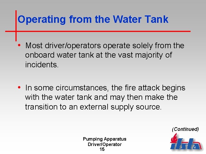 Operating from the Water Tank • Most driver/operators operate solely from the onboard water