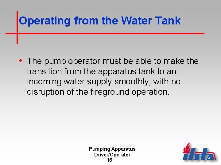 Operating from the Water Tank • The pump operator must be able to make