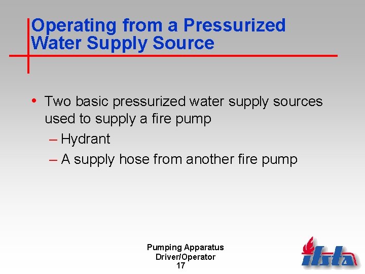Operating from a Pressurized Water Supply Source • Two basic pressurized water supply sources