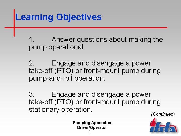Learning Objectives 1. Answer questions about making the pump operational. 2. Engage and disengage