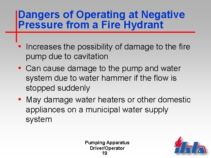 Dangers of Operating at Negative Pressure from a Fire Hydrant • Increases the possibility