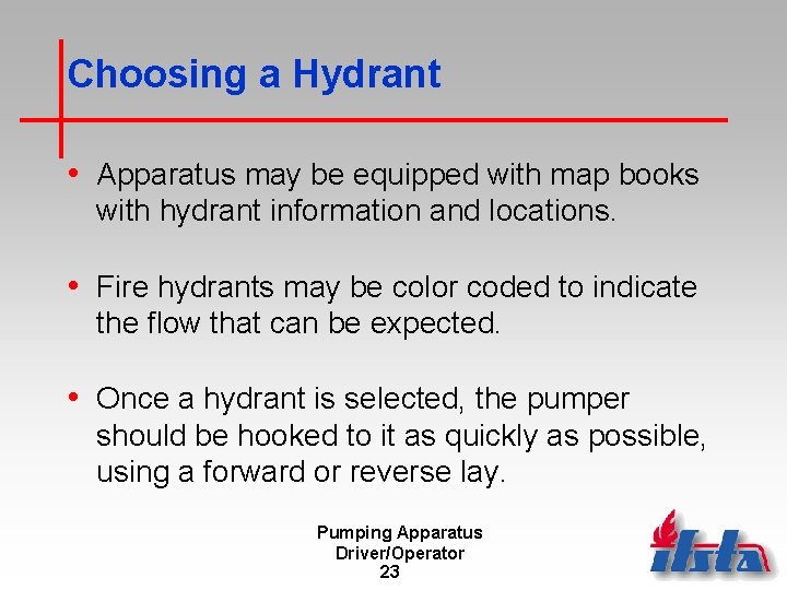 Choosing a Hydrant • Apparatus may be equipped with map books with hydrant information