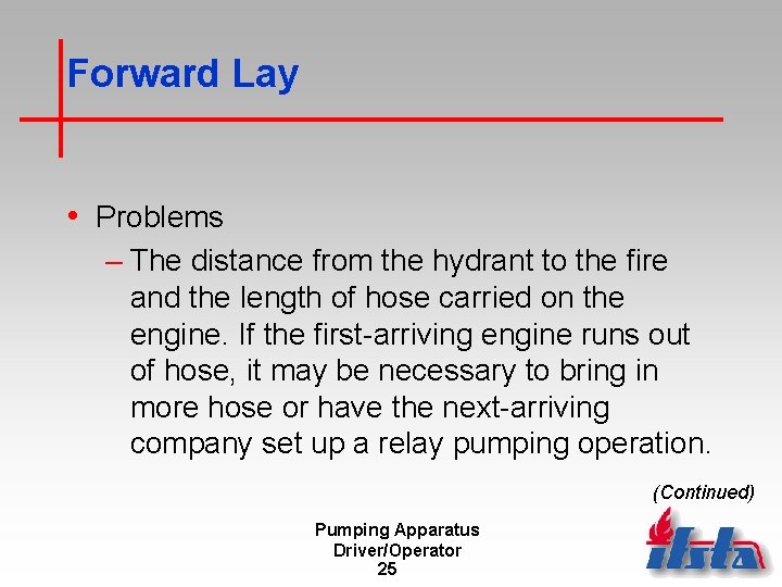 Forward Lay • Problems – The distance from the hydrant to the fire and