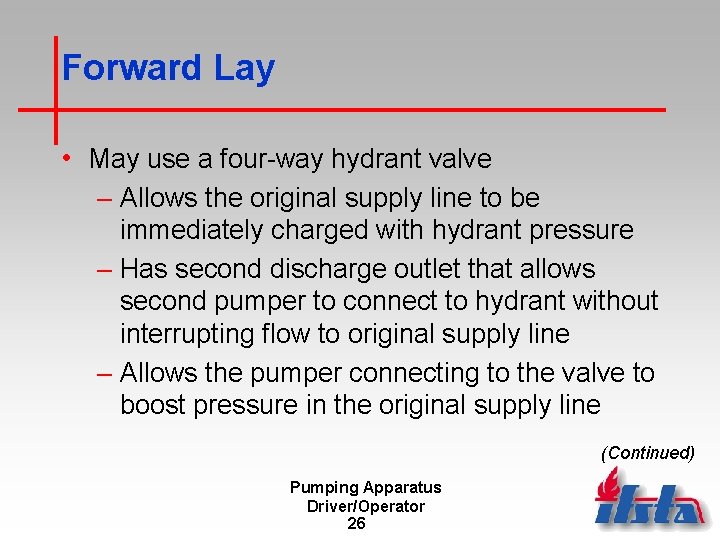 Forward Lay • May use a four-way hydrant valve – Allows the original supply