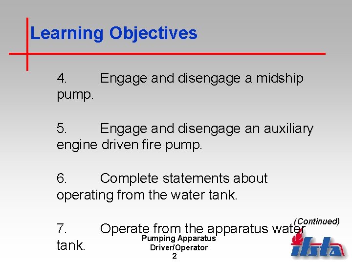 Learning Objectives 4. Engage and disengage a midship pump. 5. Engage and disengage an