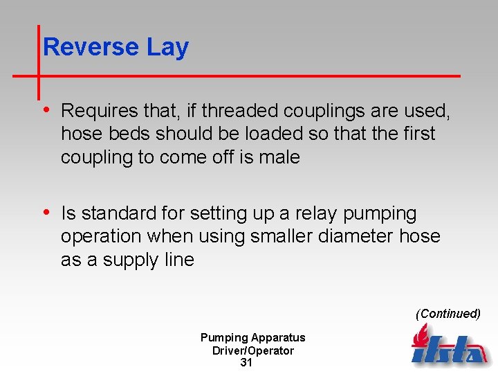Reverse Lay • Requires that, if threaded couplings are used, hose beds should be