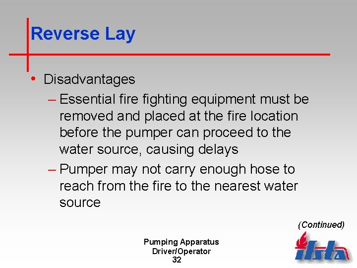 Reverse Lay • Disadvantages – Essential fire fighting equipment must be removed and placed