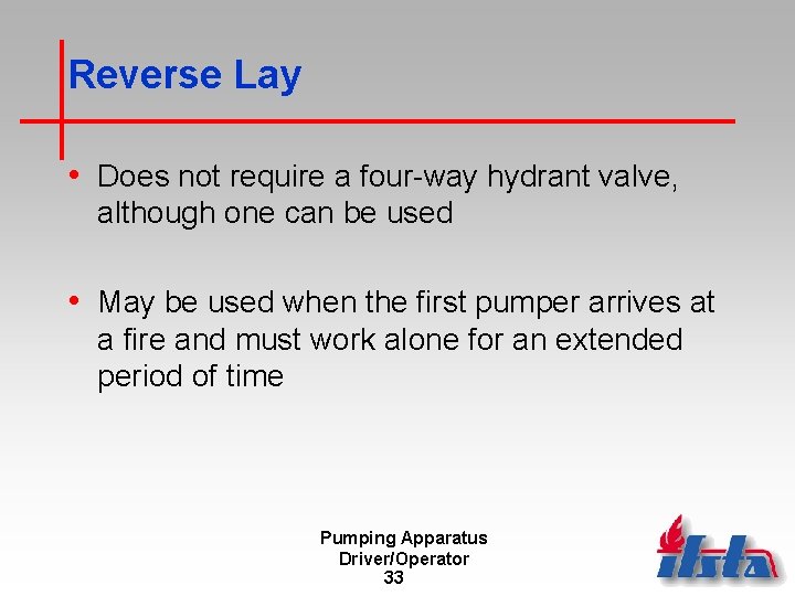 Reverse Lay • Does not require a four-way hydrant valve, although one can be