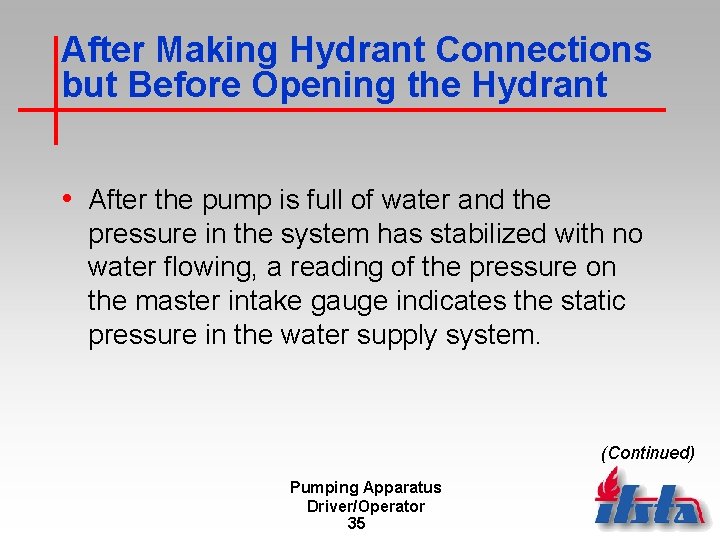 After Making Hydrant Connections but Before Opening the Hydrant • After the pump is