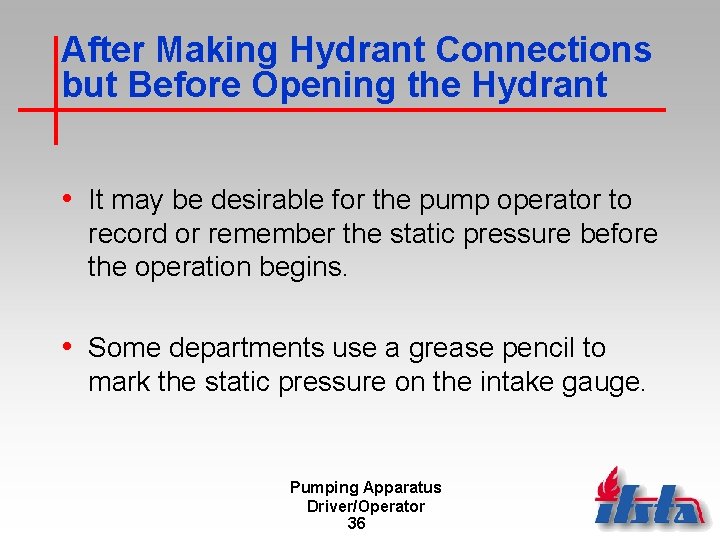 After Making Hydrant Connections but Before Opening the Hydrant • It may be desirable