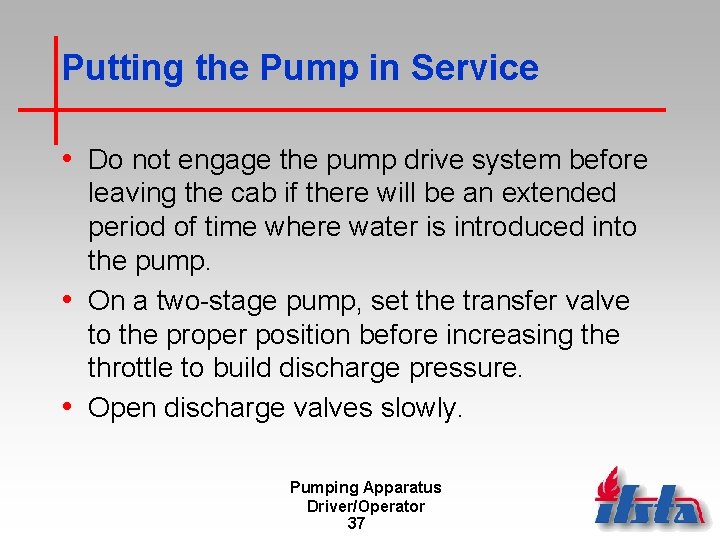 Putting the Pump in Service • Do not engage the pump drive system before