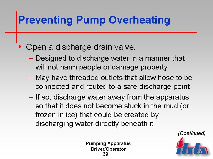Preventing Pump Overheating • Open a discharge drain valve. – Designed to discharge water