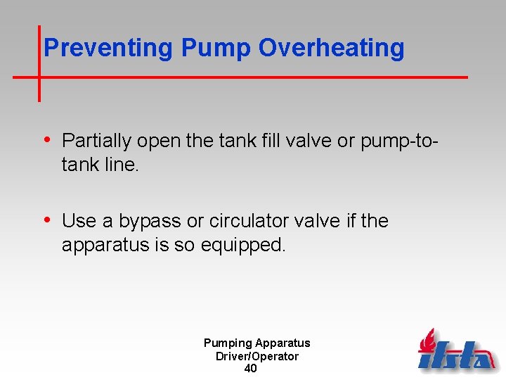 Preventing Pump Overheating • Partially open the tank fill valve or pump-totank line. •