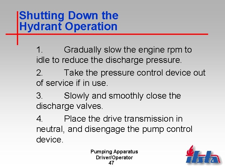 Shutting Down the Hydrant Operation 1. Gradually slow the engine rpm to idle to