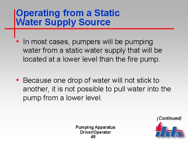 Operating from a Static Water Supply Source • In most cases, pumpers will be