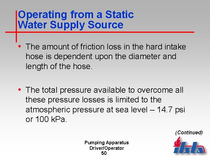 Operating from a Static Water Supply Source • The amount of friction loss in