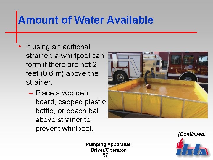 Amount of Water Available • If using a traditional strainer, a whirlpool can form