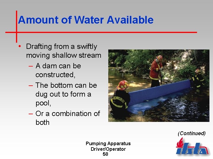Amount of Water Available • Drafting from a swiftly moving shallow stream – A