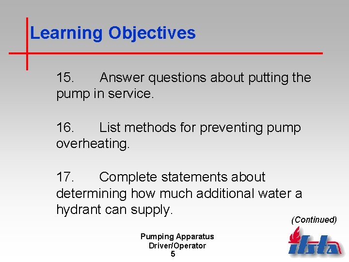 Learning Objectives 15. Answer questions about putting the pump in service. 16. List methods