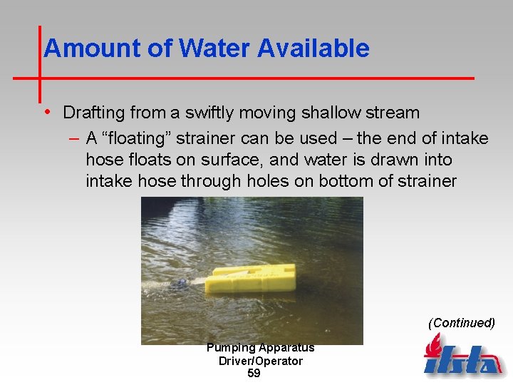Amount of Water Available • Drafting from a swiftly moving shallow stream – A
