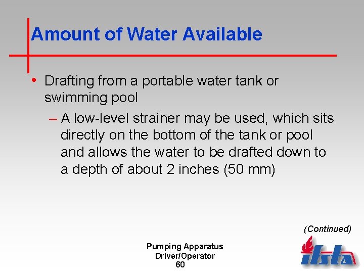 Amount of Water Available • Drafting from a portable water tank or swimming pool