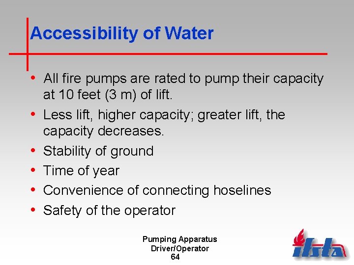 Accessibility of Water • All fire pumps are rated to pump their capacity •