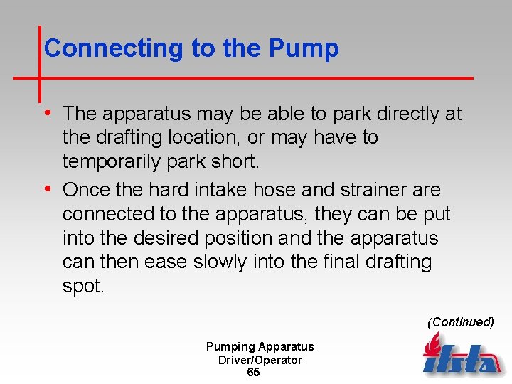 Connecting to the Pump • The apparatus may be able to park directly at