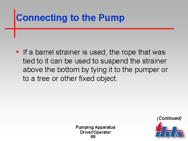Connecting to the Pump • If a barrel strainer is used, the rope that