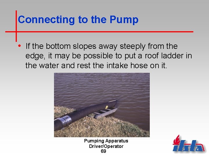 Connecting to the Pump • If the bottom slopes away steeply from the edge,