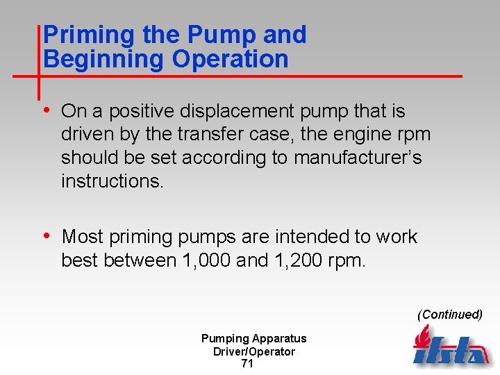 Priming the Pump and Beginning Operation • On a positive displacement pump that is