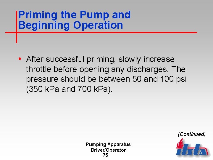 Priming the Pump and Beginning Operation • After successful priming, slowly increase throttle before