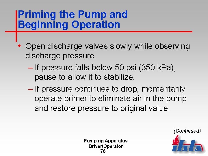 Priming the Pump and Beginning Operation • Open discharge valves slowly while observing discharge