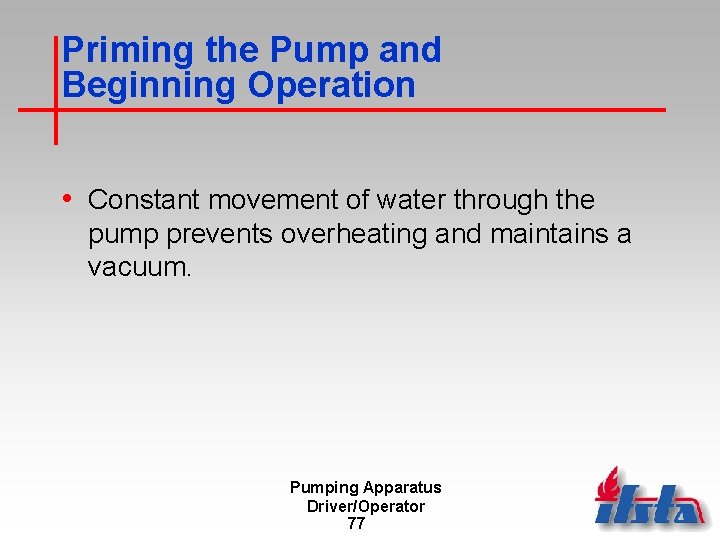 Priming the Pump and Beginning Operation • Constant movement of water through the pump