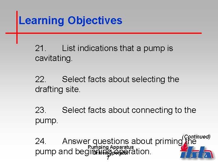Learning Objectives 21. List indications that a pump is cavitating. 22. Select facts about