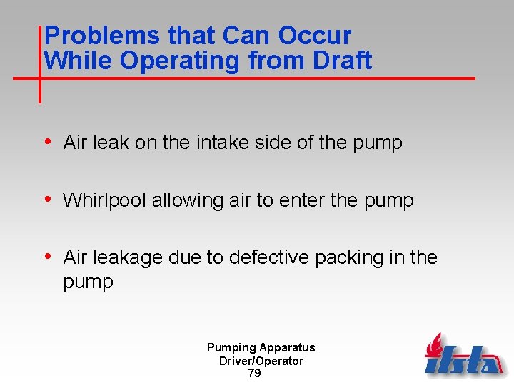 Problems that Can Occur While Operating from Draft • Air leak on the intake