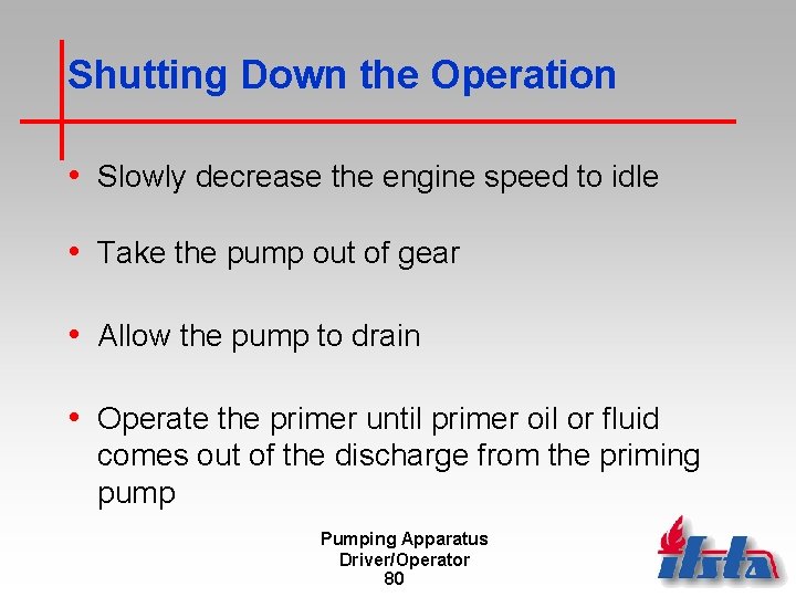 Shutting Down the Operation • Slowly decrease the engine speed to idle • Take