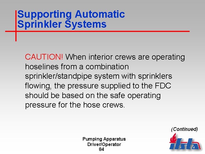 Supporting Automatic Sprinkler Systems CAUTION! When interior crews are operating hoselines from a combination